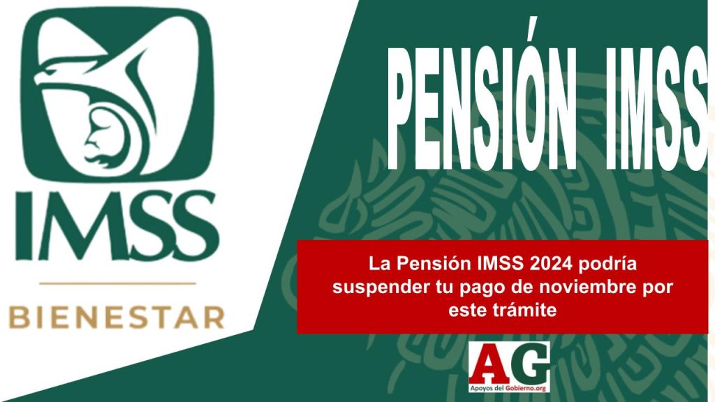 La Pensión IMSS 2024 podría suspender tu pago de noviembre por este trámite