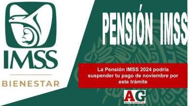 La Pensión IMSS 2024 podría suspender tu pago de noviembre por este trámite