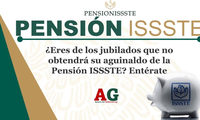 ¿Eres de los jubilados que no obtendrá su aguinaldo de la Pensión ISSSTE? Entérate