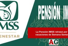 La Pensión IMSS retrasó por vacaciones de Semana Santa