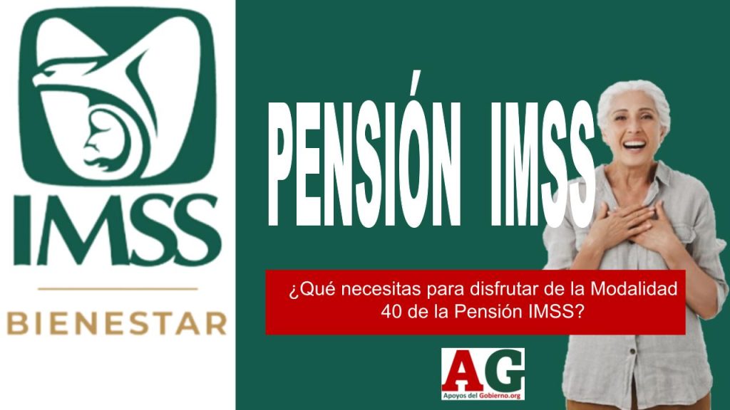 ¿Qué necesitas para disfrutar de la Modalidad 40 de la Pensión IMSS?