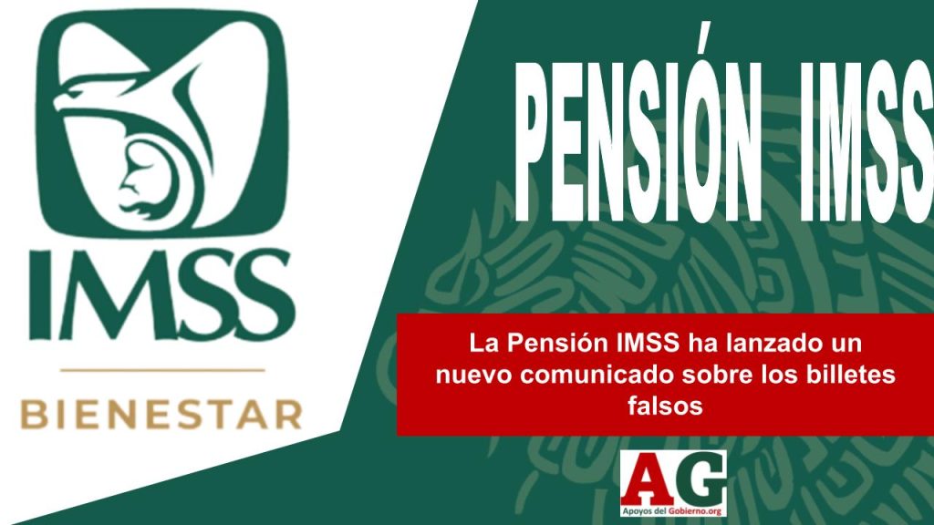 La Pensión IMSS ha lanzado un nuevo comunicado sobre los billetes falsos