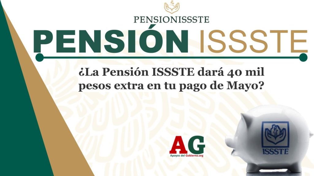 ¿La Pensión ISSSTE dará 40 mil pesos extra en tu pago de Mayo?