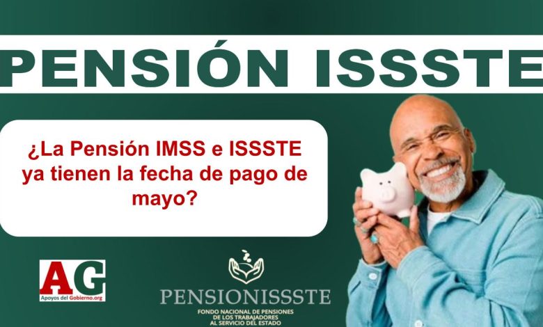 ¿La Pensión IMSS e ISSSTE ya tienen la fecha de pago de mayo?