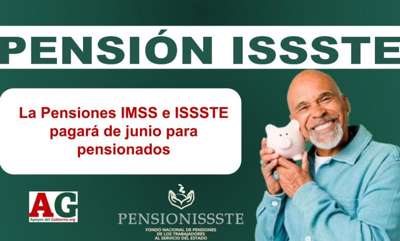 La Pensiones IMSS e ISSSTE pagará de junio para pensionados