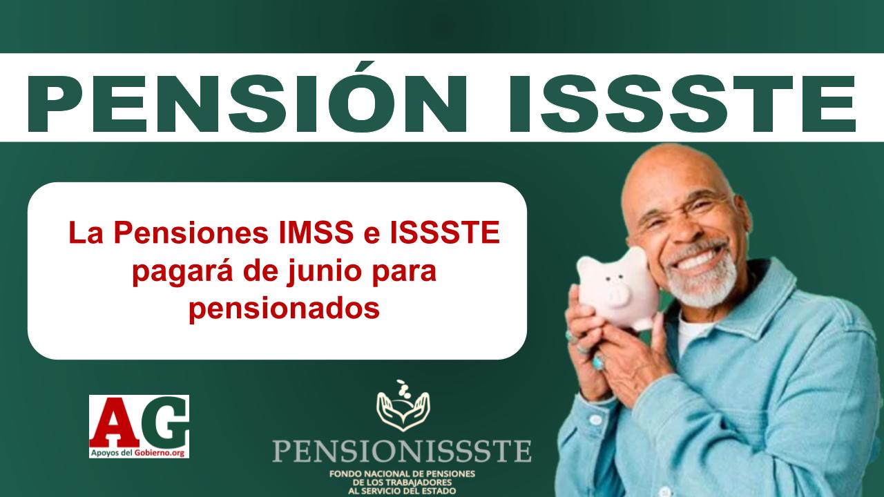 La Pensiones IMSS E ISSSTE Pagará De Junio Para Pensionados 🥇【 Junio 2026】