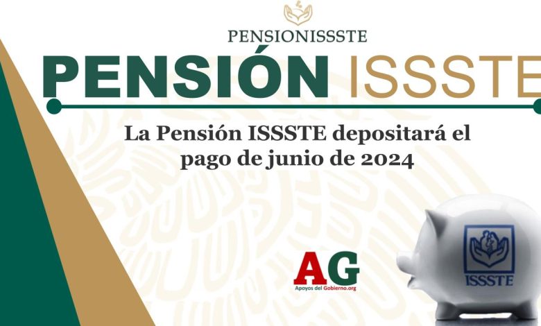 La Pensión ISSSTE depositará el pago de junio de 2024