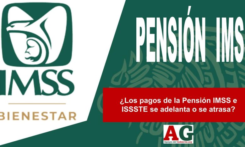 ¿Los pagos de la Pensión IMSS e ISSSTE se adelanta o se atrasa?