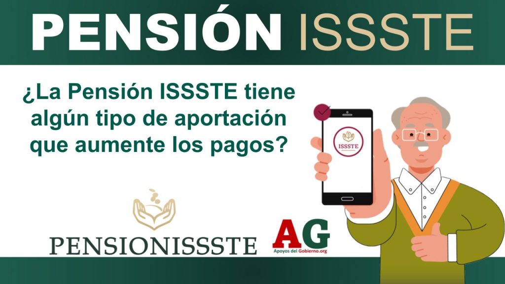 ¿La Pensión ISSSTE tiene algún tipo de aportación que aumente los pagos?