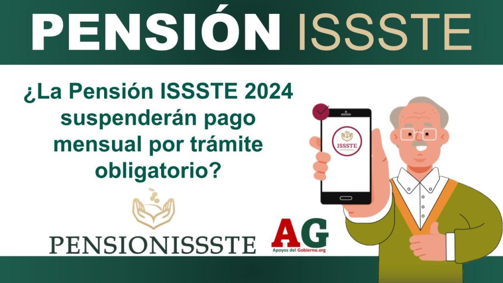 ¿La Pensión ISSSTE 2024 suspenderán pago mensual por trámite obligatorio?