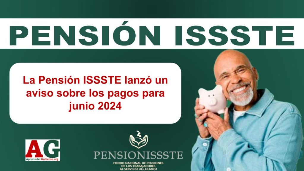 La Pensión ISSSTE lanzó un aviso sobre los pagos para junio 2024