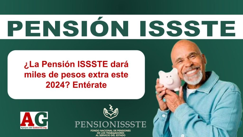 ¿La Pensión ISSSTE dará miles de pesos extra este 2024? Entérate