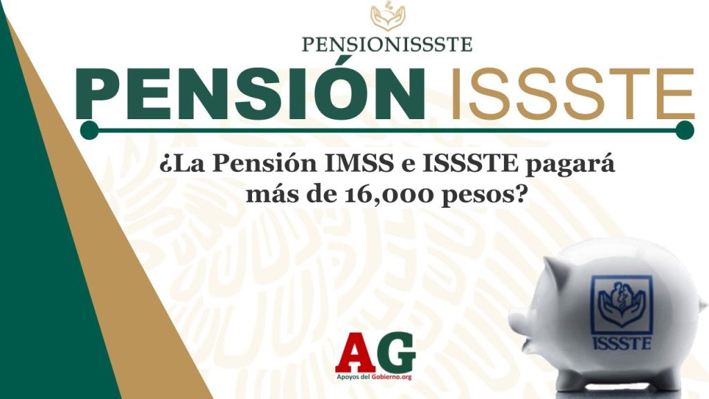 ¿La Pensión IMSS e ISSSTE pagará más de 16,000 pesos?