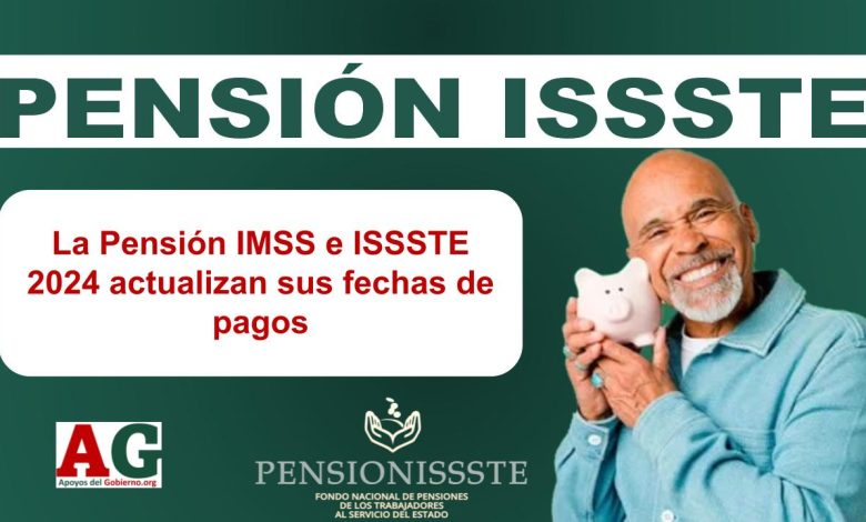 La Pensión IMSS e ISSSTE 2024 actualizan sus fechas de pagos