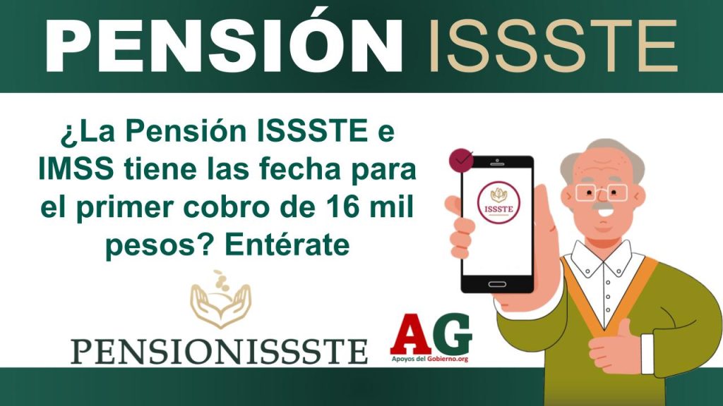 ¿La Pensión ISSSTE e IMSS tiene las fecha para el primer cobro de 16 mil pesos? Entérate