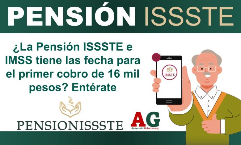 ¿La Pensión ISSSTE e IMSS tiene las fecha para el primer cobro de 16 mil pesos? Entérate