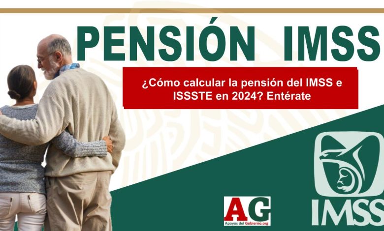 ¿Cómo calcular la pensión del IMSS e ISSSTE en 2024? Entérate