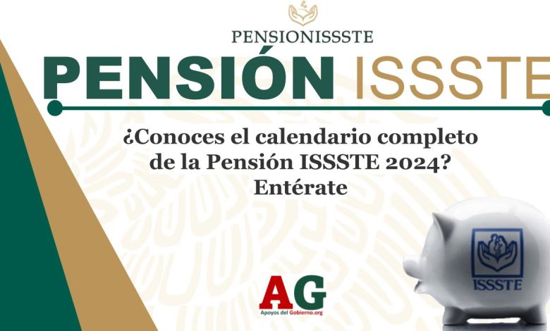 ¿Conoces el calendario completo de la Pensión ISSSTE 2024? Entérate