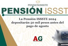 La Pensión ISSSTE 2024 depositarán 50 mil pesos antes del pago de agosto