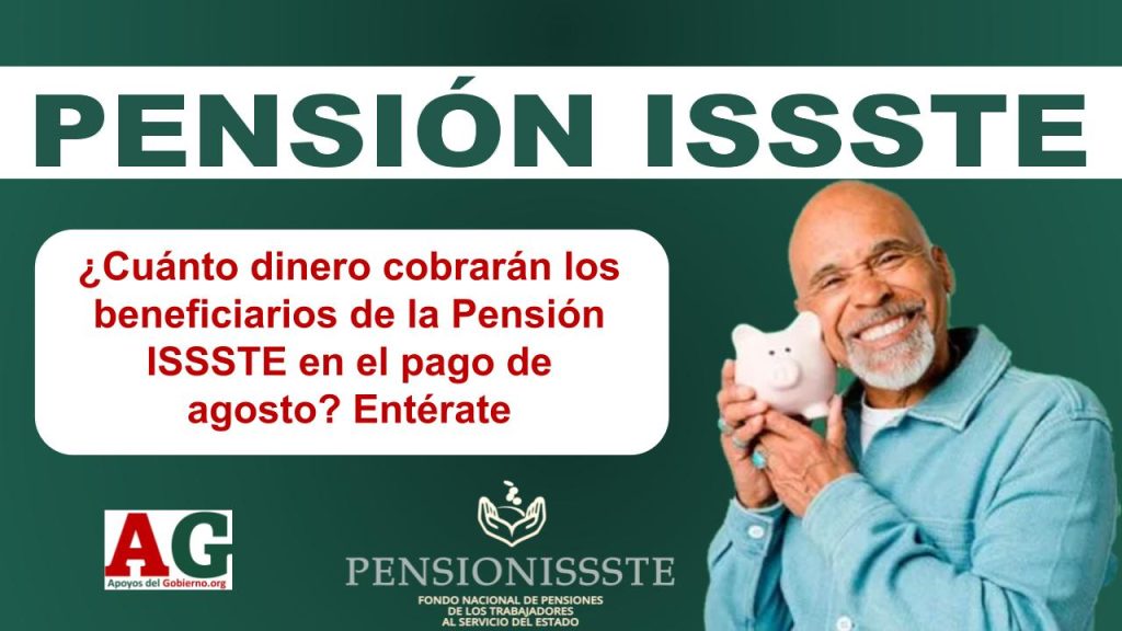 ¿Cuánto dinero cobrarán los beneficiarios de la Pensión ISSSTE en el pago de agosto? Entérate