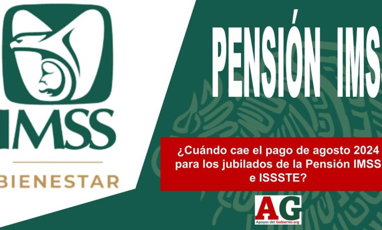 ¿Cuándo cae el pago de agosto 2024 para los jubilados de la Pensión IMSS e ISSSTE?