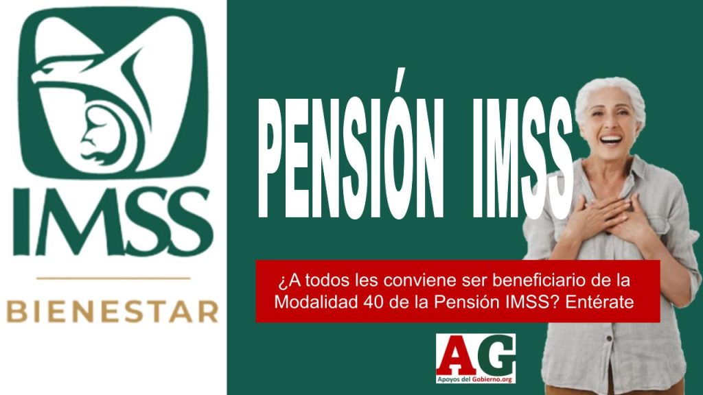 ¿A todos les conviene ser beneficiario de la Modalidad 40 de la Pensión IMSS? Entérate