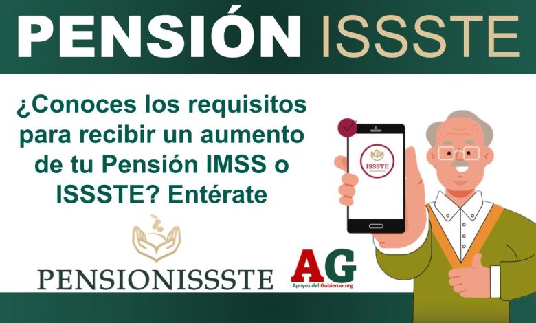 ¿Conoces los requisitos para recibir un aumento de tu Pensión IMSS o ISSSTE? Entérate