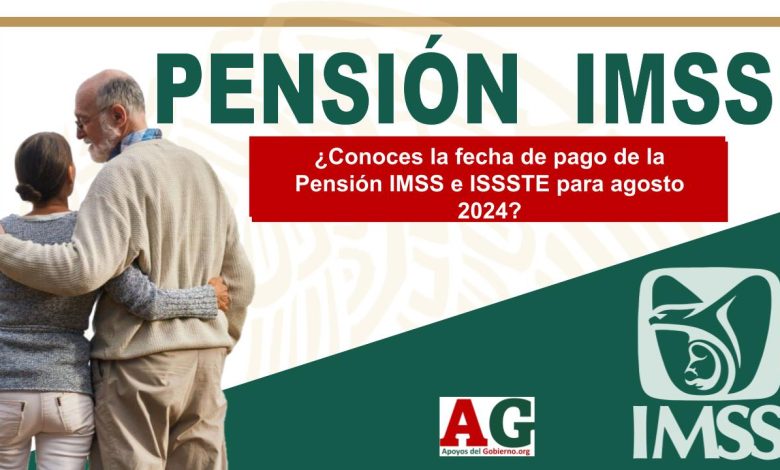 ¿Conoces la fecha de pago de la Pensión IMSS e ISSSTE para agosto 2024?
