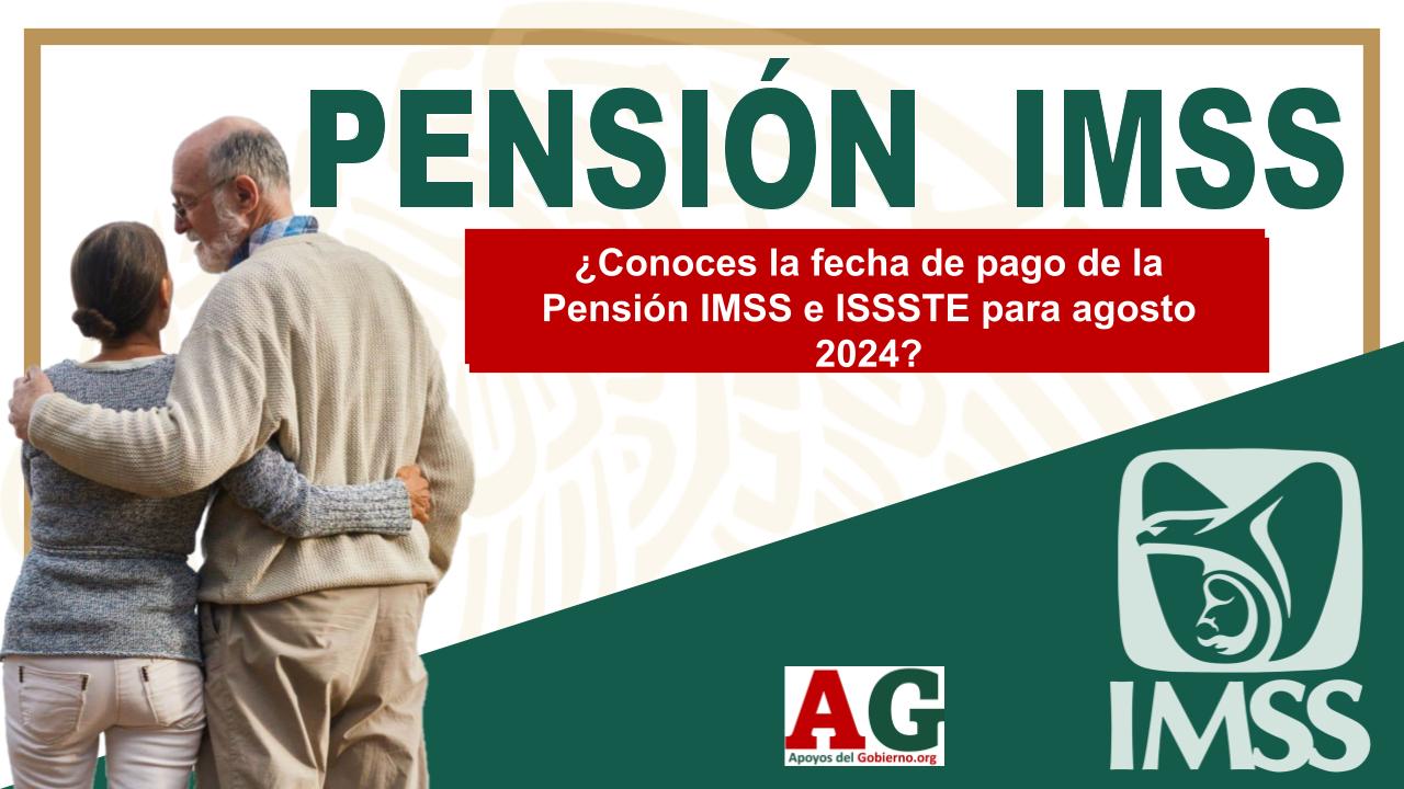 ¿Conoces La Fecha De Pago De La Pensión IMSS E ISSSTE Para Agosto 2024 ...