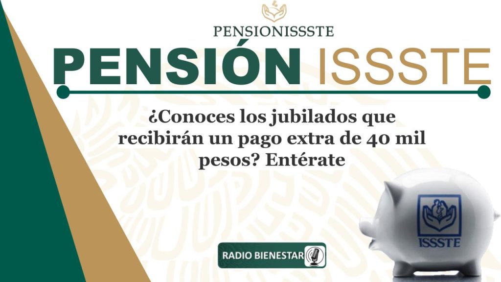 ¿Conoces los jubilados que recibirán un pago extra de 40 mil pesos? Entérate