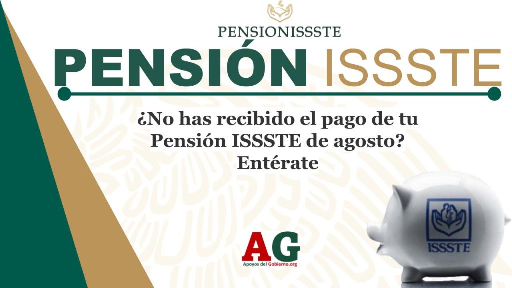 ¿No has recibido el pago de tu Pensión ISSSTE de agosto? Entérate