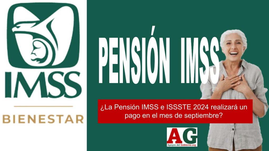 ¿La Pensión IMSS e ISSSTE 2024 realizará un pago en el mes de septiembre?