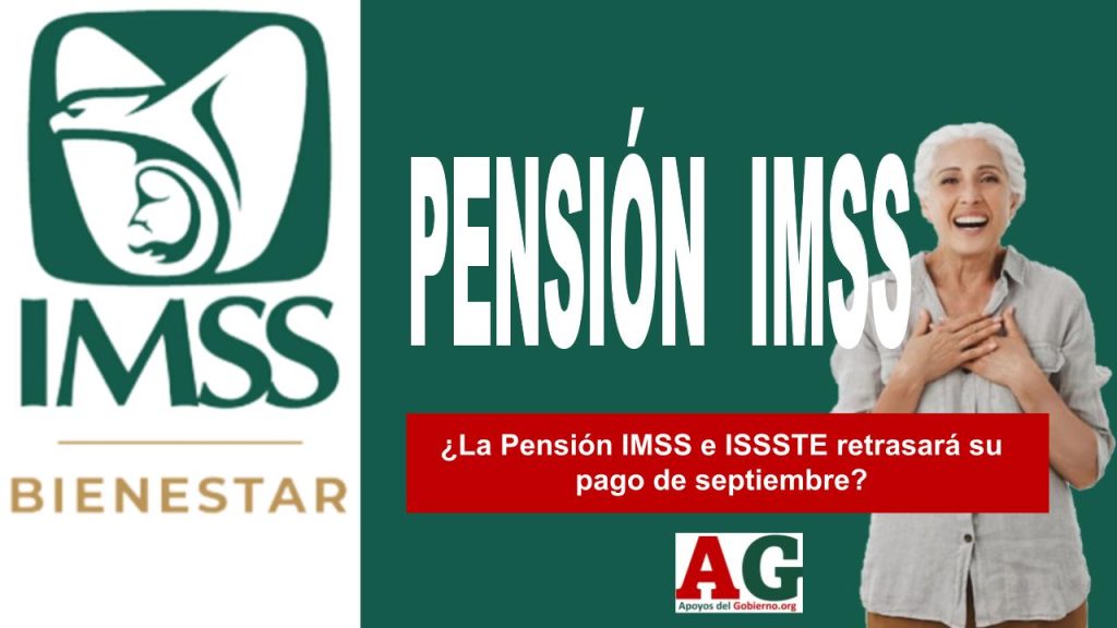 ¿La Pensión IMSS e ISSSTE retrasará su pago de septiembre?