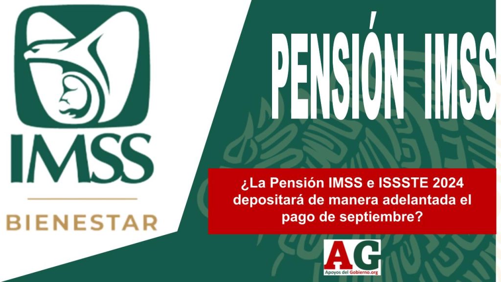 ¿La Pensión IMSS e ISSSTE 2024 depositará de manera adelantada el pago de septiembre?