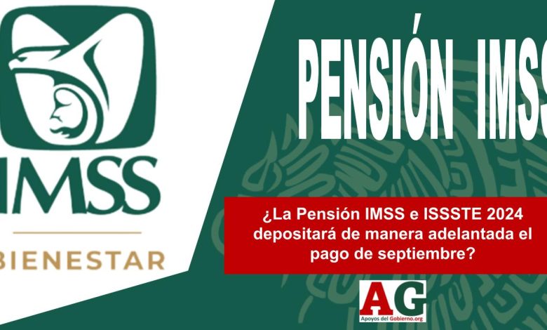 ¿La Pensión IMSS e ISSSTE 2024 depositará de manera adelantada el pago de septiembre?