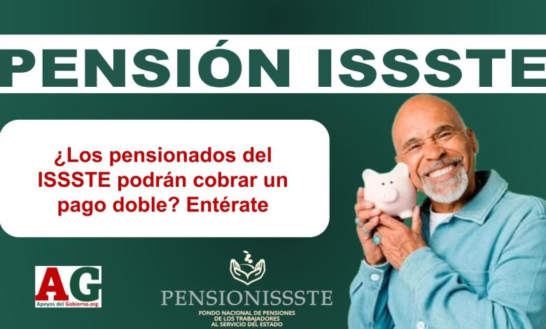 ¿Los pensionados del ISSSTE podrán cobrar un pago doble? Entérate