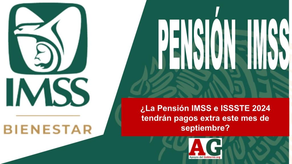 ¿La Pensión IMSS e ISSSTE 2024 tendrán pagos extra este mes de septiembre?