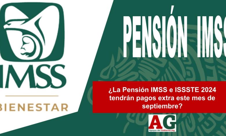 ¿La Pensión IMSS e ISSSTE 2024 tendrán pagos extra este mes de septiembre?