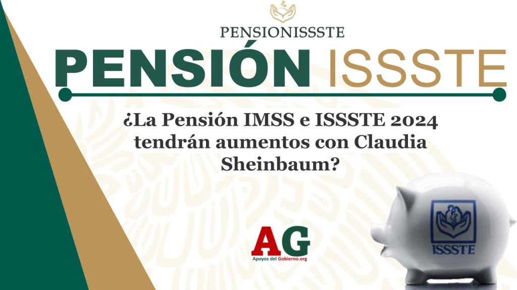 ¿La Pensión IMSS e ISSSTE 2024 tendrán aumentos con Claudia Sheinbaum?