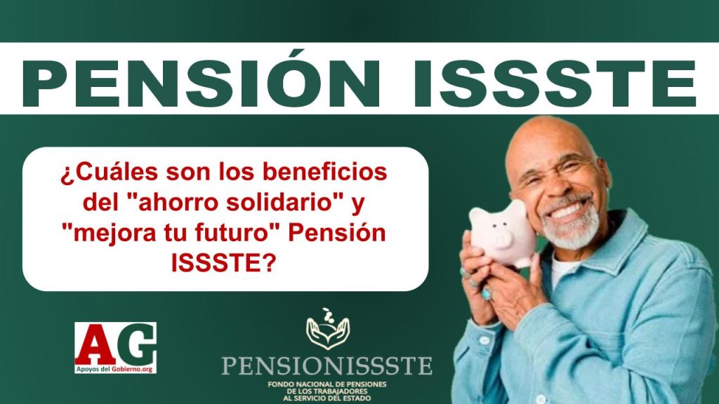 ¿Cuáles son los beneficios del "ahorro solidario" y "mejora tu futuro" Pensión ISSSTE?