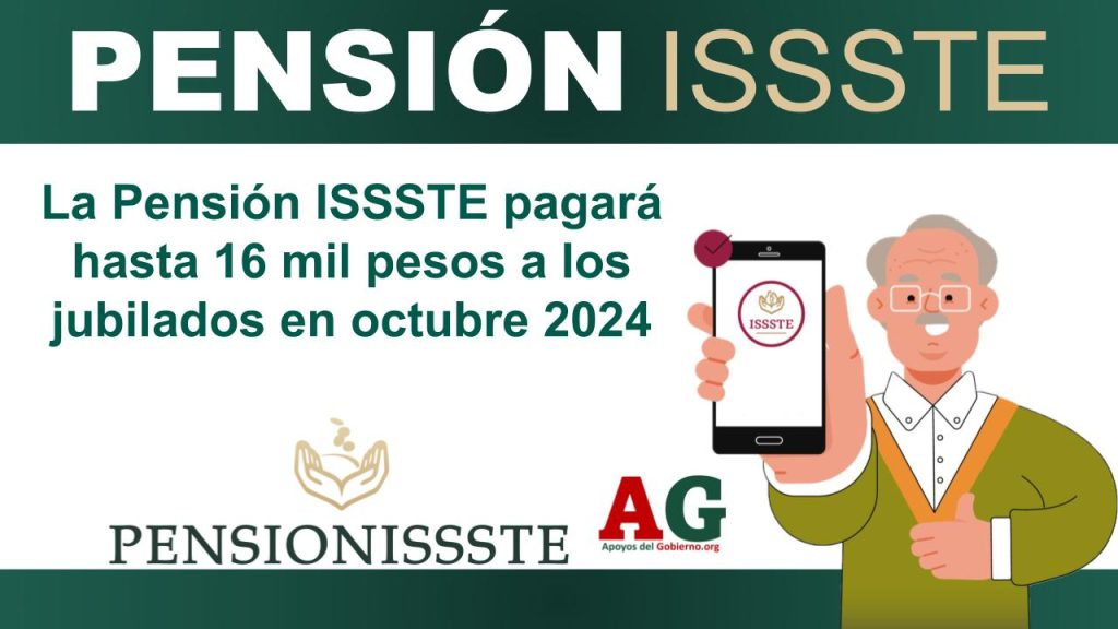 La Pensión ISSSTE pagará hasta 16 mil pesos a los jubilados en octubre 2024