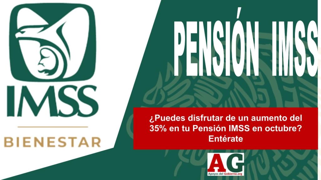 ¿Puedes disfrutar de un aumento del 35% en tu Pensión IMSS en octubre? Entérate