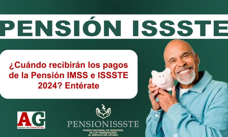 ¿Cuándo recibirán los pagos de la Pensión IMSS e ISSSTE 2024? Entérate