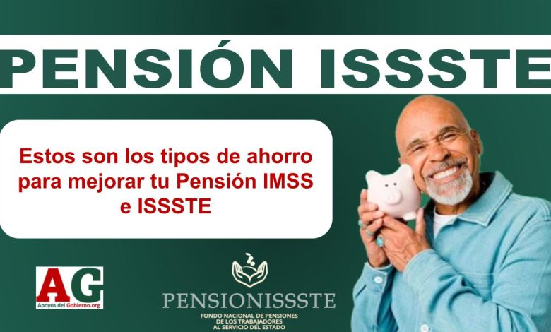 Estos son los tipos de ahorro para mejorar tu Pensión IMSS e ISSSTE