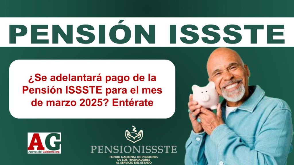 ¿Se adelantará pago de la Pensión ISSSTE para el mes de marzo 2025? Entérate