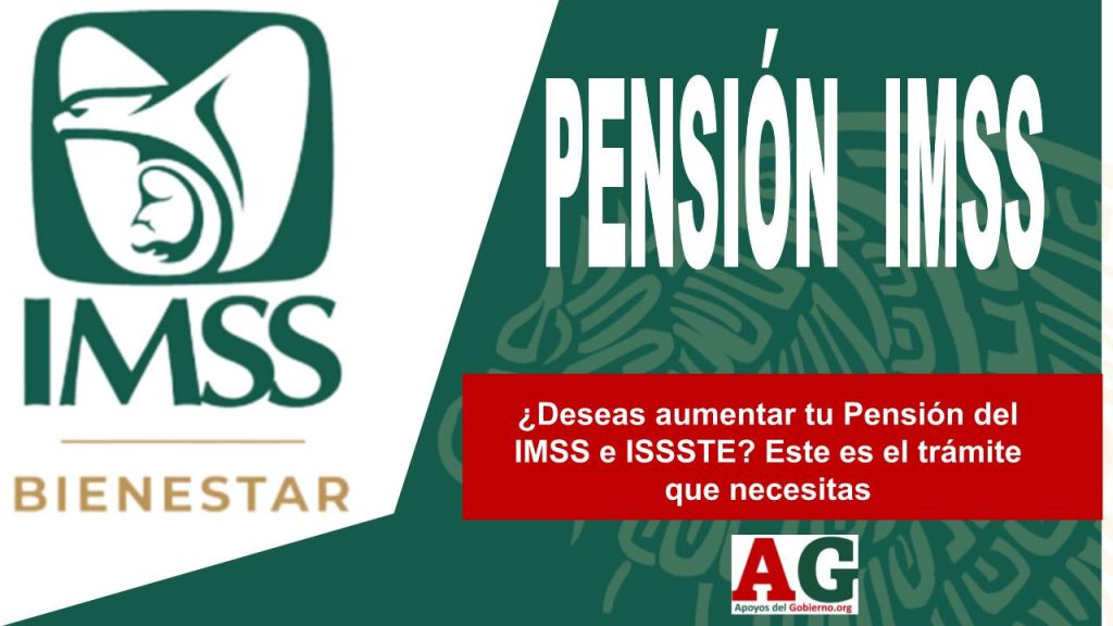 ¿Deseas aumentar tu Pensión del IMSS e ISSSTE? Este es el trámite que necesitas