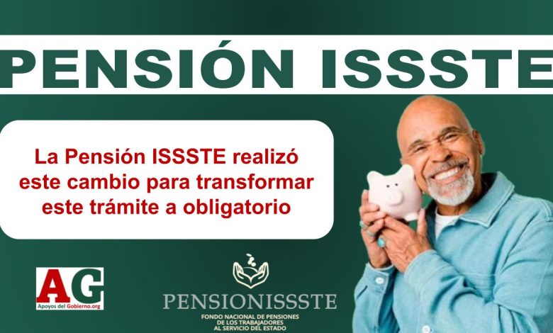 La Pensión ISSSTE realizó este cambio para transformar este trámite a obligatorio