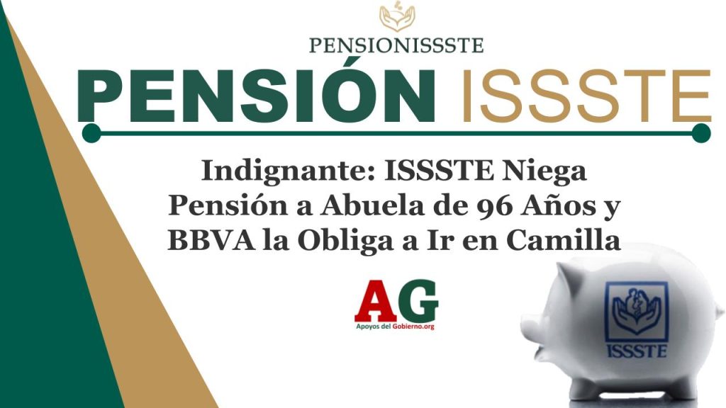 Indignante: ISSSTE Niega Pensión a Abuela de 96 Años y BBVA la Obliga a Ir en Camilla