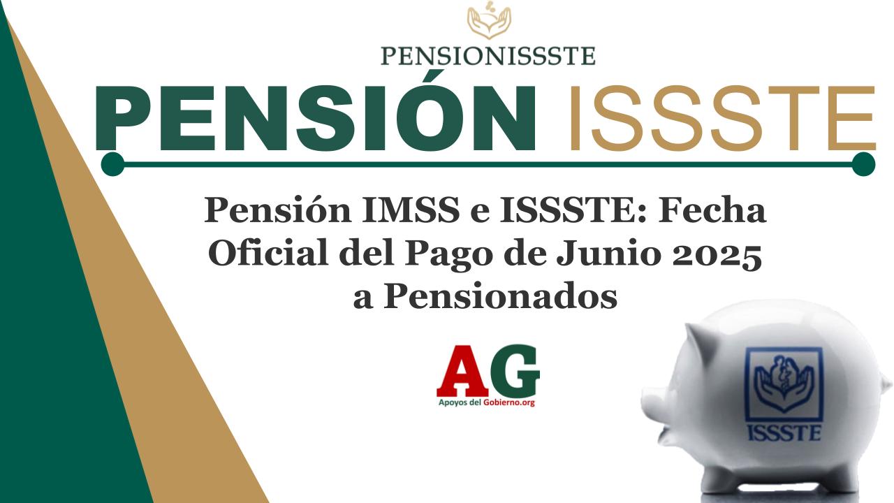 Pensión IMSS E ISSSTE: Fecha Oficial Del Pago De Junio 2025 A ...