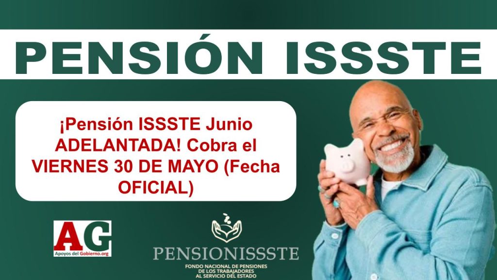 ¡Pensión ISSSTE Junio ADELANTADA! Cobra el VIERNES 30 DE MAYO (Fecha OFICIAL)